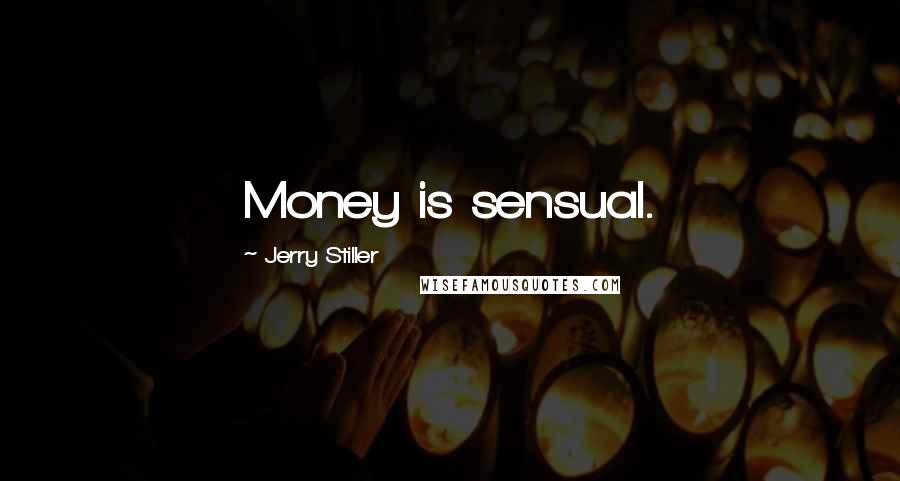 Jerry Stiller Quotes: Money is sensual.