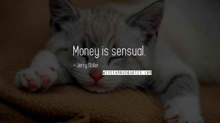 Jerry Stiller Quotes: Money is sensual.