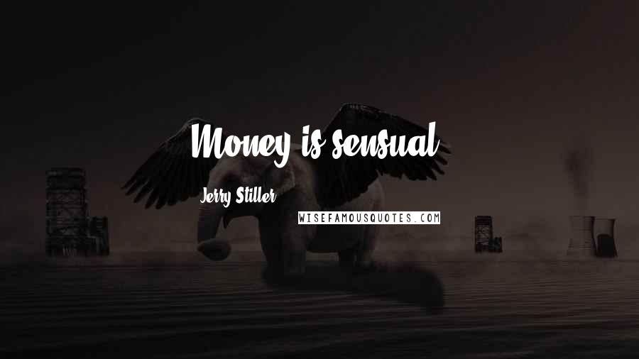 Jerry Stiller Quotes: Money is sensual.