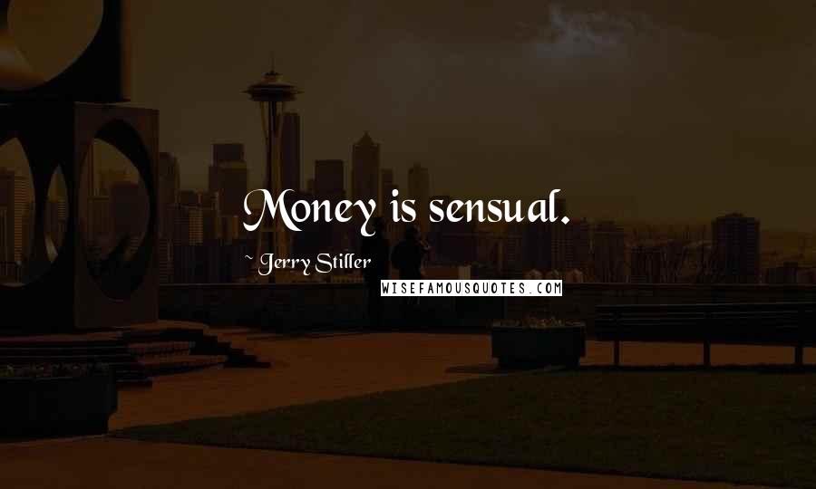 Jerry Stiller Quotes: Money is sensual.