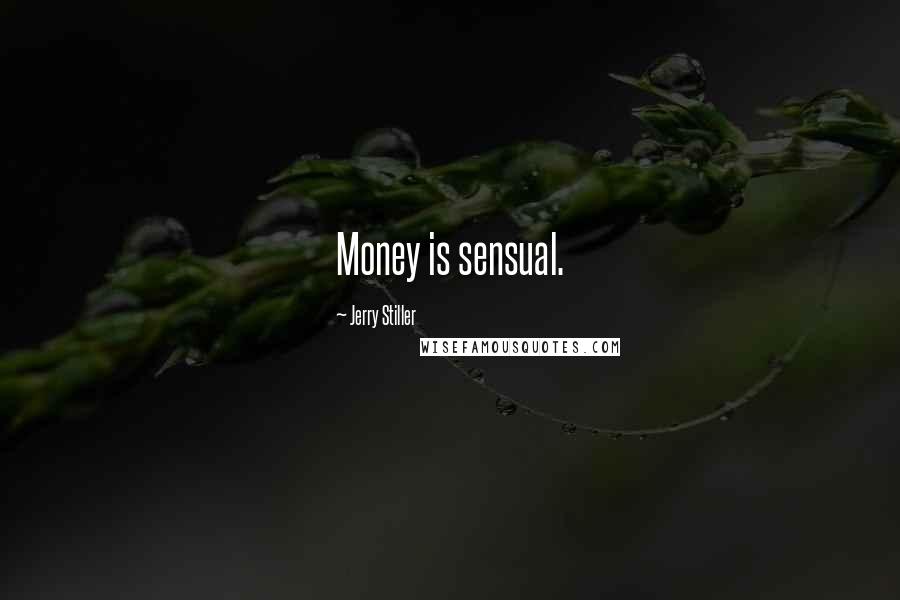 Jerry Stiller Quotes: Money is sensual.