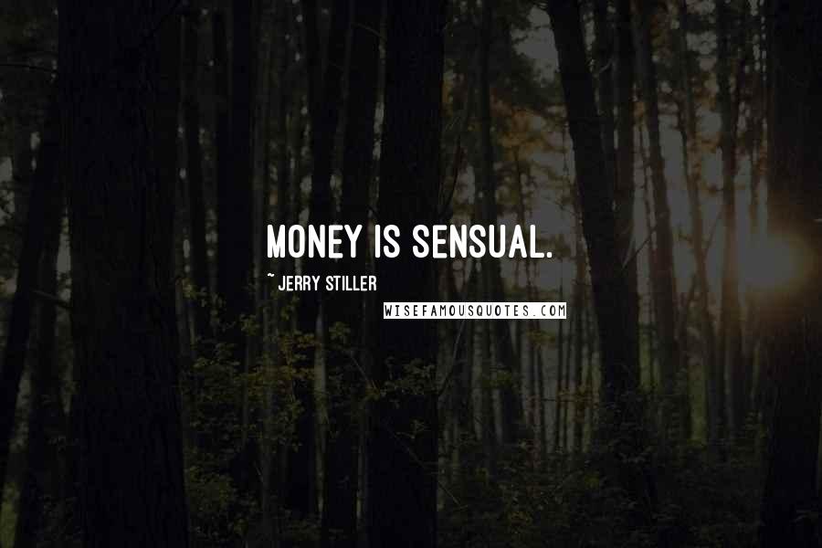 Jerry Stiller Quotes: Money is sensual.