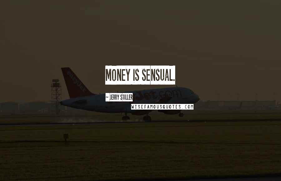 Jerry Stiller Quotes: Money is sensual.