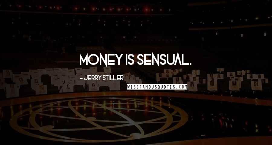 Jerry Stiller Quotes: Money is sensual.