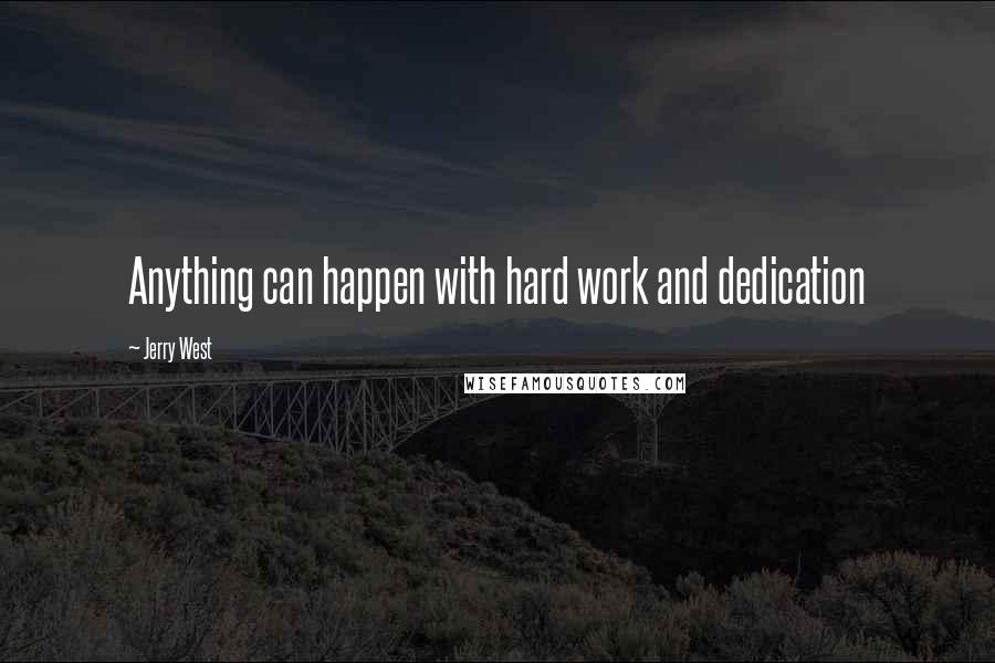 Jerry West Quotes: Anything can happen with hard work and dedication