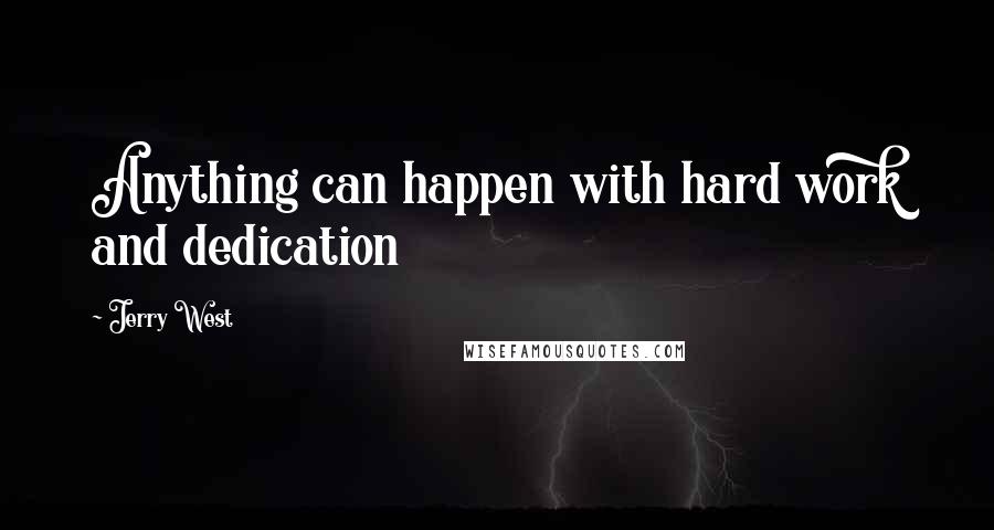 Jerry West Quotes: Anything can happen with hard work and dedication