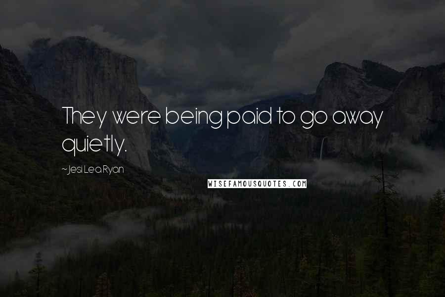 Jesi Lea Ryan Quotes: They were being paid to go away quietly.