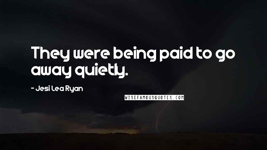 Jesi Lea Ryan Quotes: They were being paid to go away quietly.