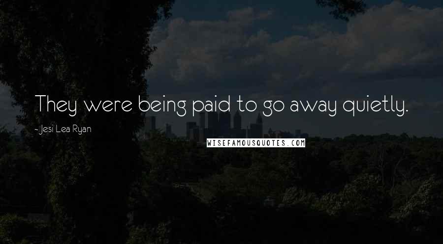 Jesi Lea Ryan Quotes: They were being paid to go away quietly.