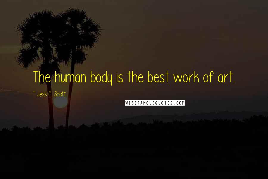 Jess C. Scott Quotes: The human body is the best work of art.