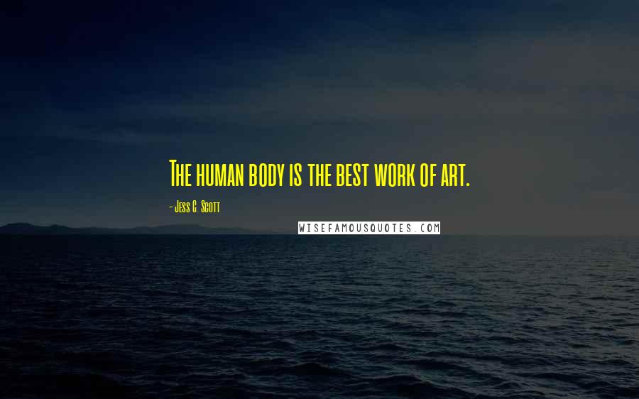 Jess C. Scott Quotes: The human body is the best work of art.