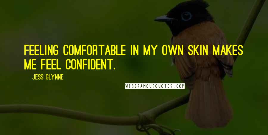 Jess Glynne Quotes: Feeling comfortable in my own skin makes me feel confident.