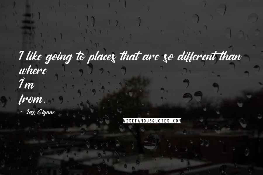 Jess Glynne Quotes: I like going to places that are so different than where I'm from.