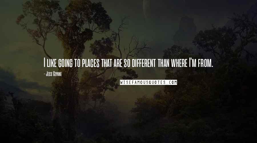 Jess Glynne Quotes: I like going to places that are so different than where I'm from.