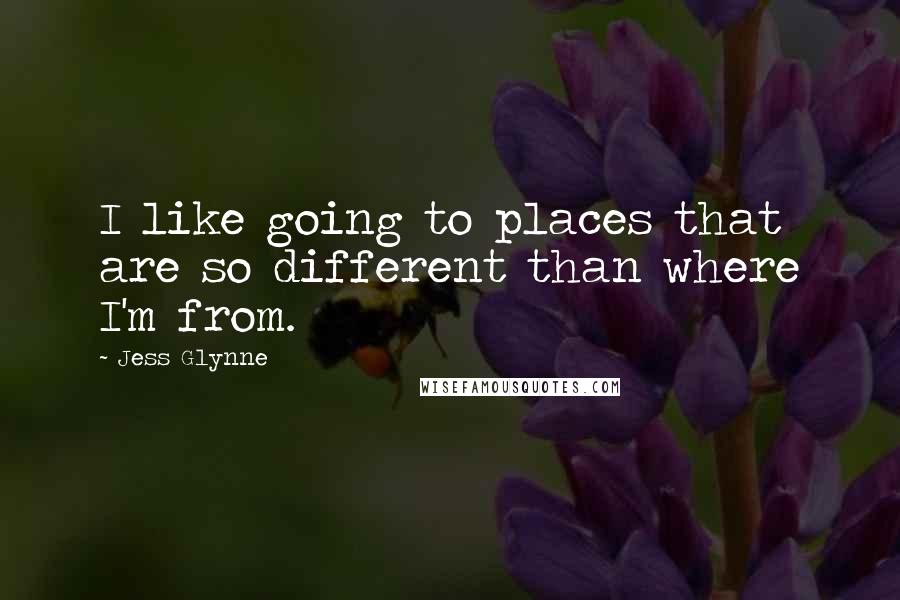 Jess Glynne Quotes: I like going to places that are so different than where I'm from.