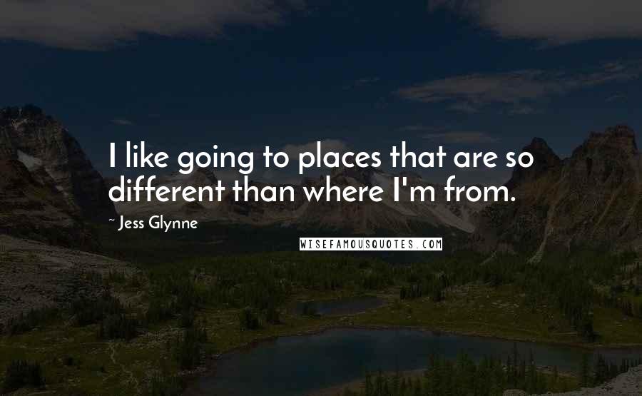 Jess Glynne Quotes: I like going to places that are so different than where I'm from.