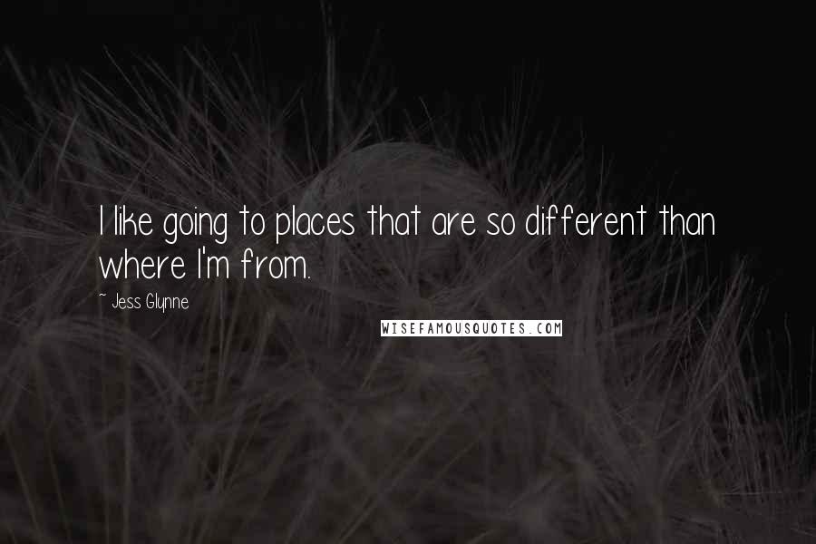 Jess Glynne Quotes: I like going to places that are so different than where I'm from.