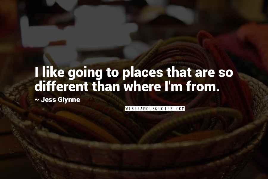 Jess Glynne Quotes: I like going to places that are so different than where I'm from.