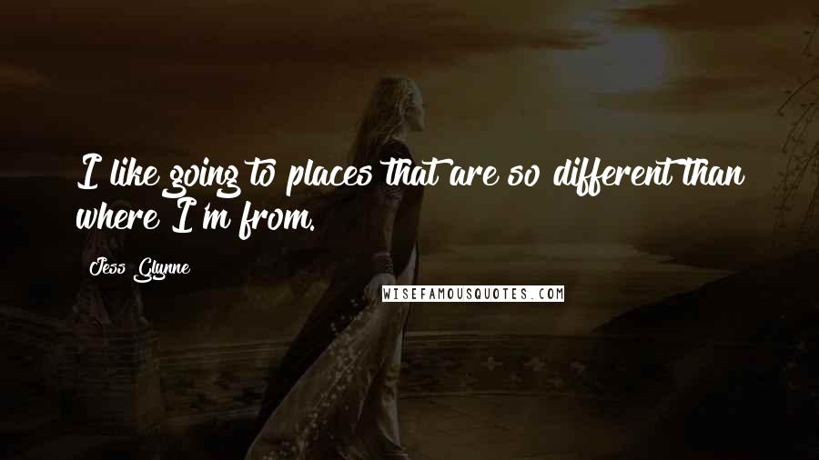 Jess Glynne Quotes: I like going to places that are so different than where I'm from.