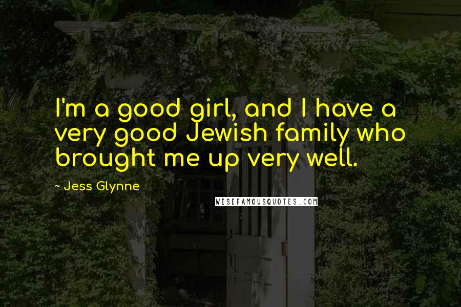 Jess Glynne Quotes: I'm a good girl, and I have a very good Jewish family who brought me up very well.