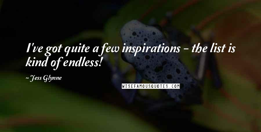 Jess Glynne Quotes: I've got quite a few inspirations - the list is kind of endless!