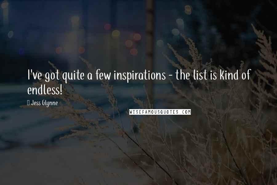 Jess Glynne Quotes: I've got quite a few inspirations - the list is kind of endless!