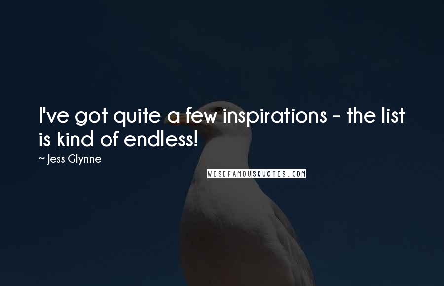 Jess Glynne Quotes: I've got quite a few inspirations - the list is kind of endless!