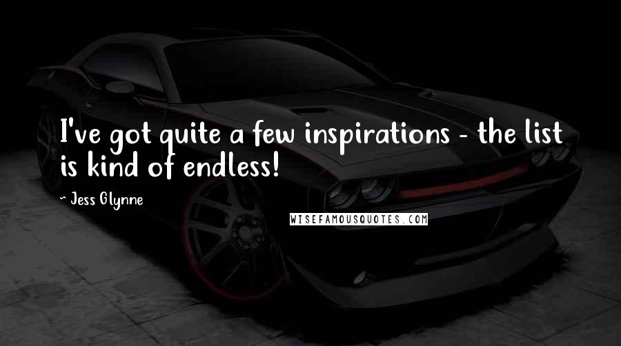 Jess Glynne Quotes: I've got quite a few inspirations - the list is kind of endless!