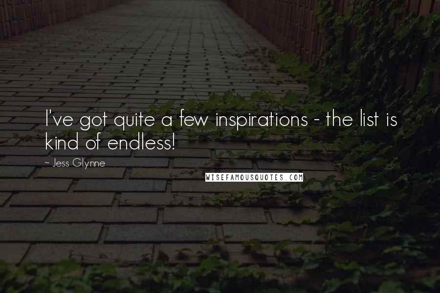 Jess Glynne Quotes: I've got quite a few inspirations - the list is kind of endless!