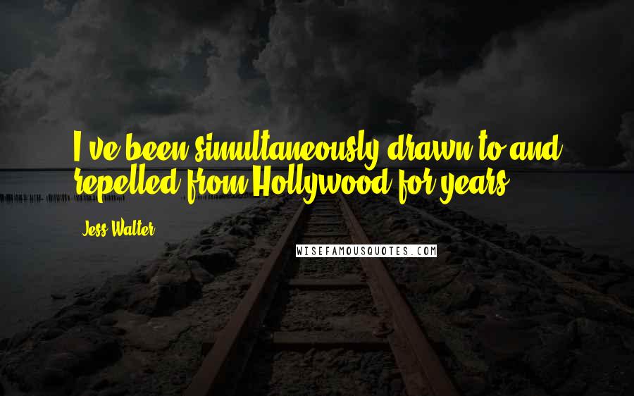 Jess Walter Quotes: I've been simultaneously drawn to and repelled from Hollywood for years.