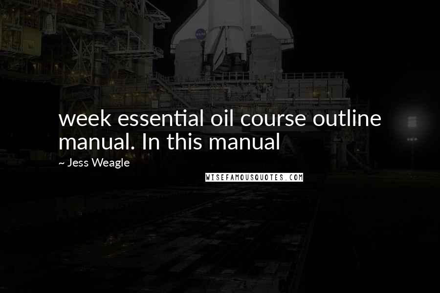 Jess Weagle Quotes: week essential oil course outline manual. In this manual