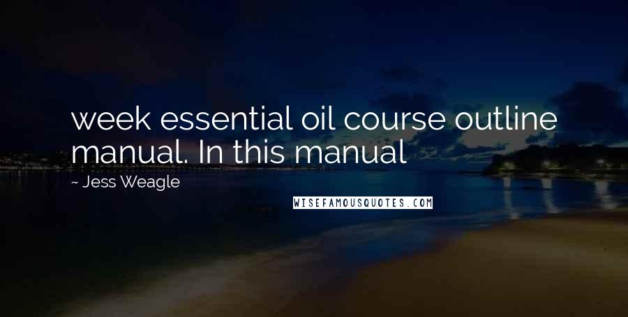 Jess Weagle Quotes: week essential oil course outline manual. In this manual
