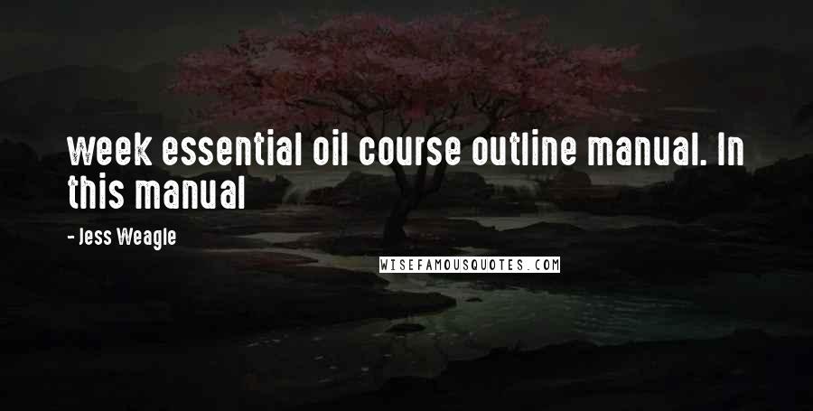 Jess Weagle Quotes: week essential oil course outline manual. In this manual