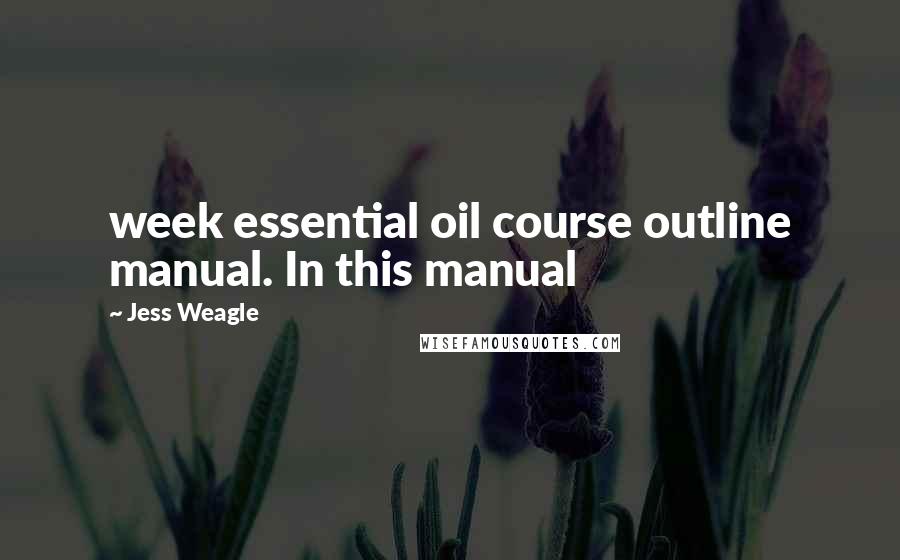 Jess Weagle Quotes: week essential oil course outline manual. In this manual