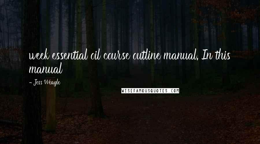 Jess Weagle Quotes: week essential oil course outline manual. In this manual