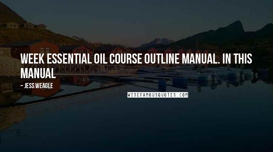 Jess Weagle Quotes: week essential oil course outline manual. In this manual