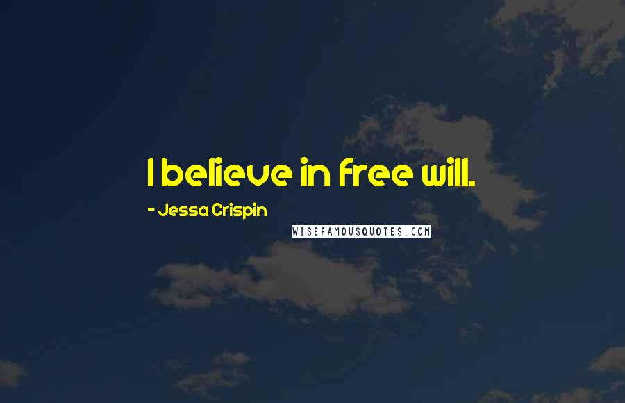 Jessa Crispin Quotes: I believe in free will.