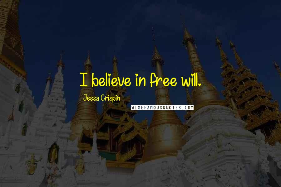 Jessa Crispin Quotes: I believe in free will.