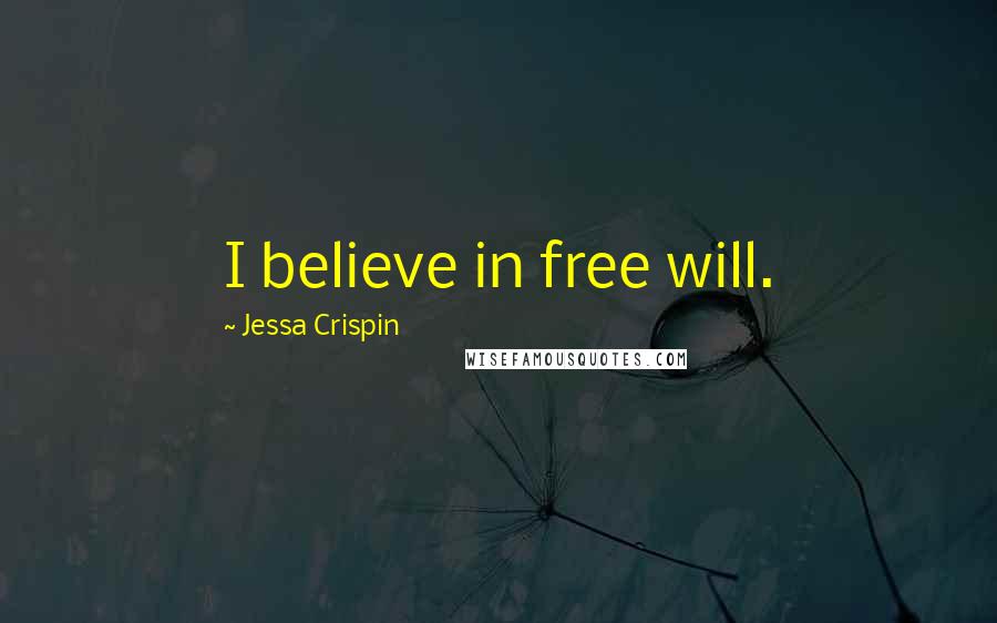 Jessa Crispin Quotes: I believe in free will.