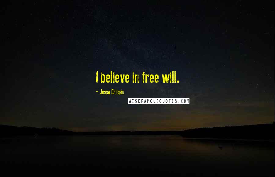 Jessa Crispin Quotes: I believe in free will.