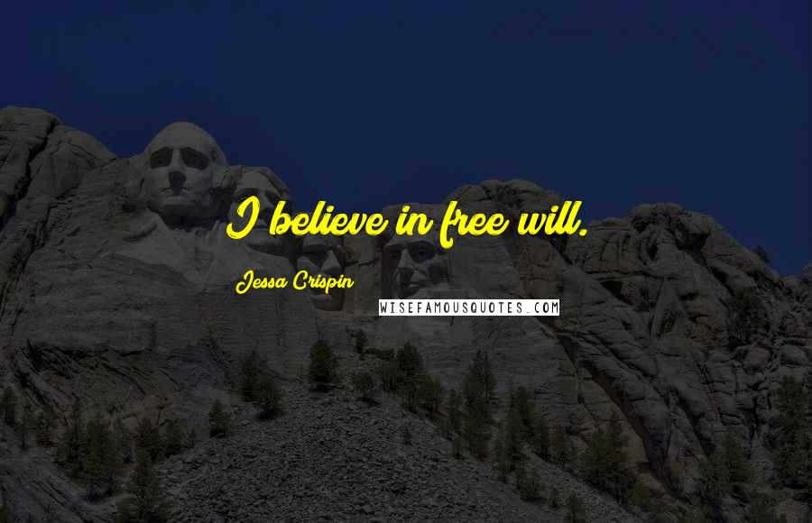 Jessa Crispin Quotes: I believe in free will.