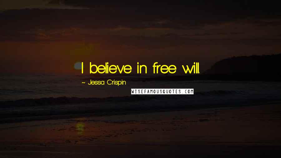 Jessa Crispin Quotes: I believe in free will.