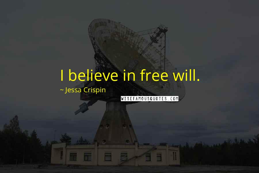 Jessa Crispin Quotes: I believe in free will.