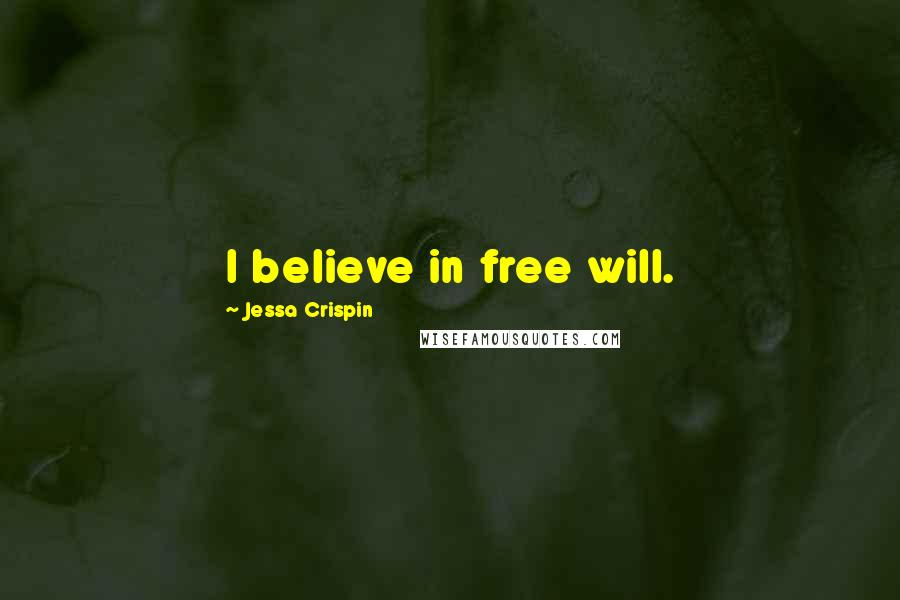 Jessa Crispin Quotes: I believe in free will.