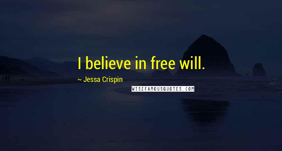 Jessa Crispin Quotes: I believe in free will.