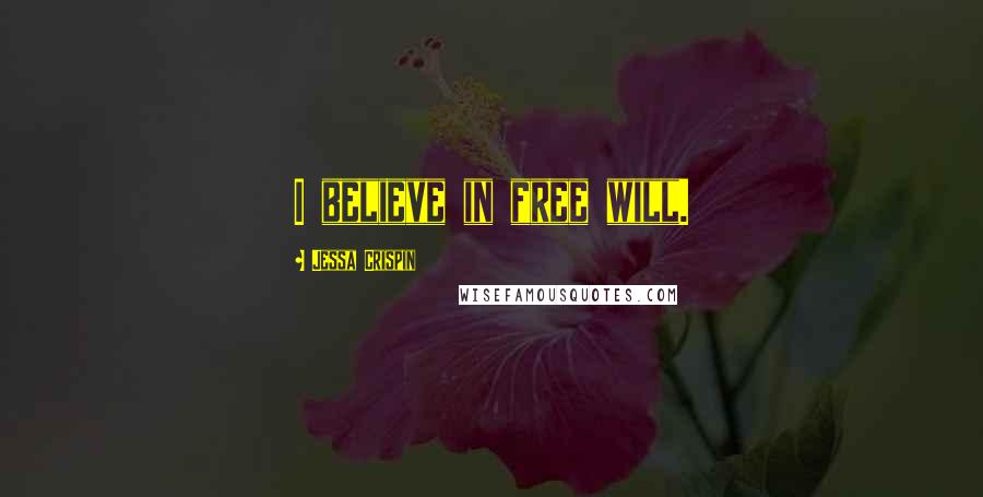 Jessa Crispin Quotes: I believe in free will.