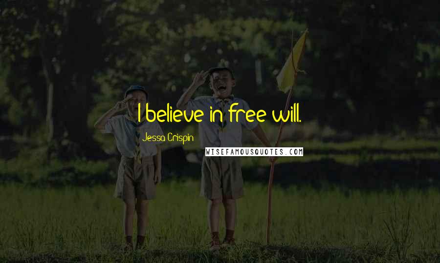 Jessa Crispin Quotes: I believe in free will.