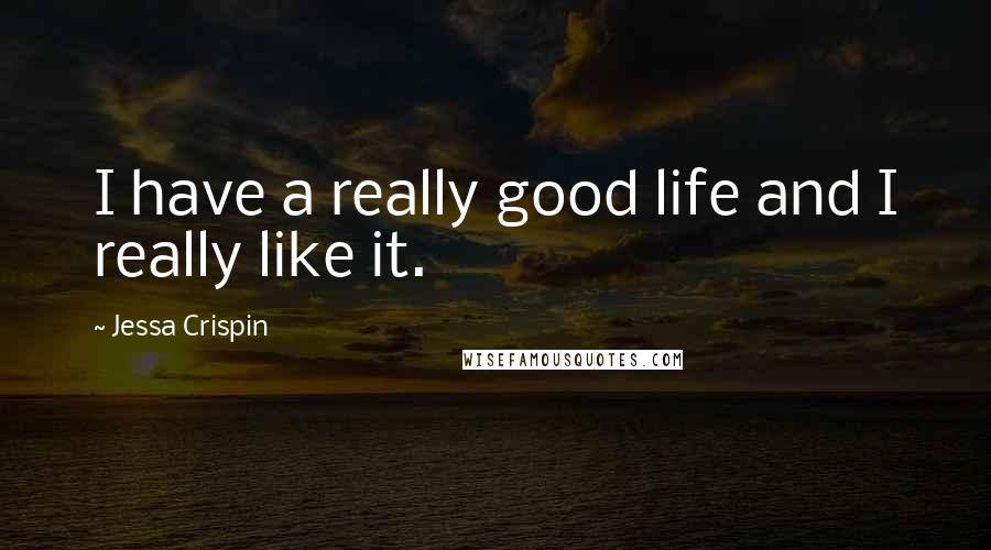 Jessa Crispin Quotes: I have a really good life and I really like it.