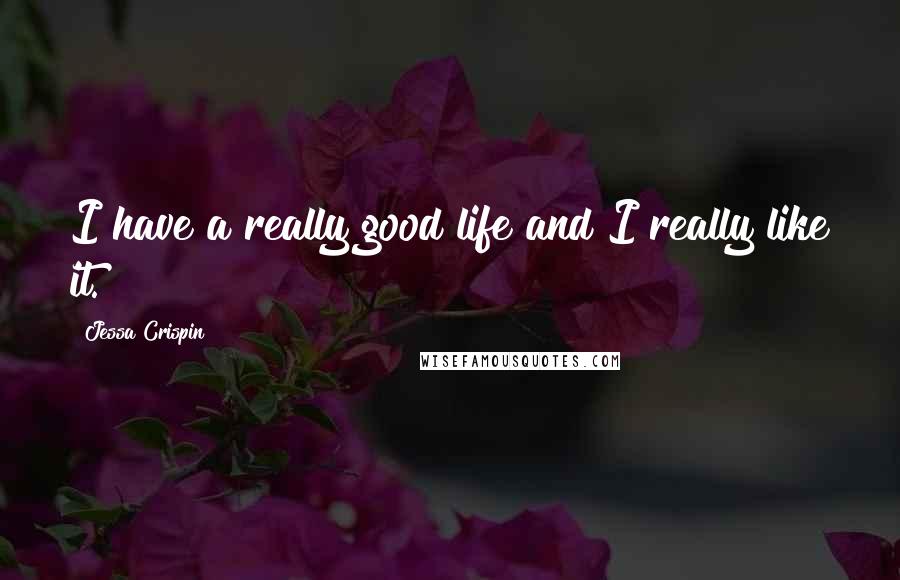 Jessa Crispin Quotes: I have a really good life and I really like it.