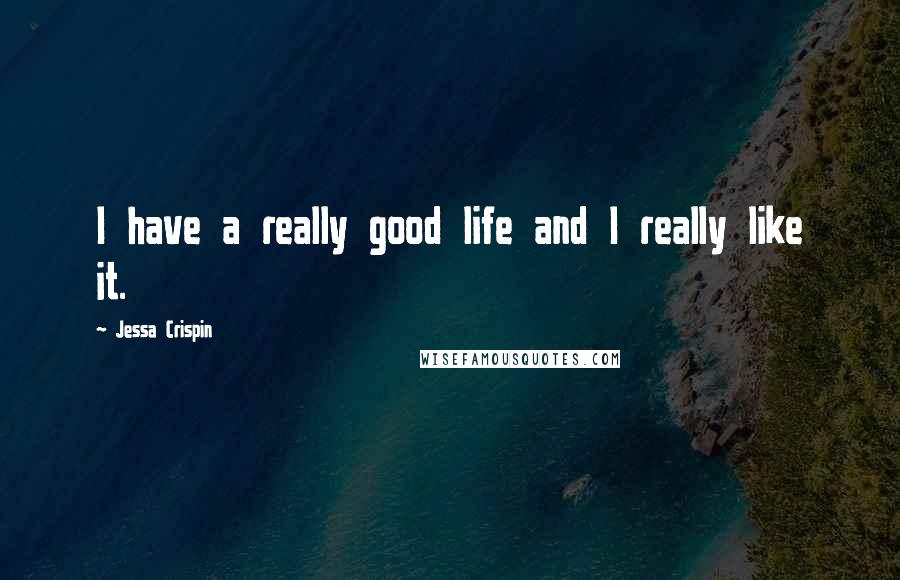 Jessa Crispin Quotes: I have a really good life and I really like it.